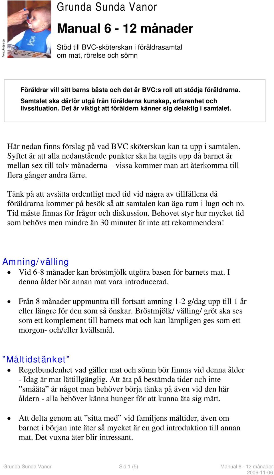 Här nedan finns förslag på vad BVC sköterskan kan ta upp i samtalen.
