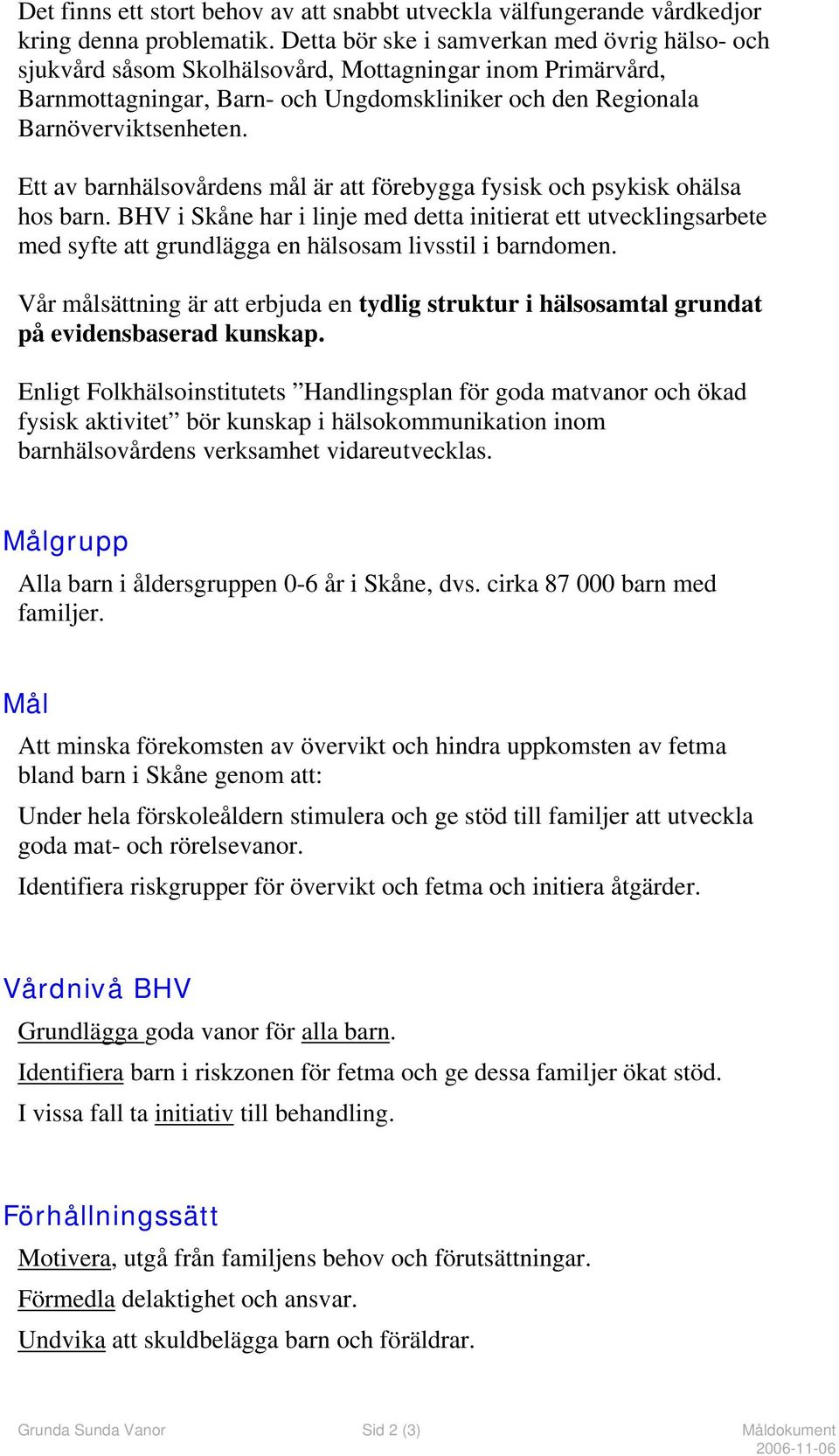 Ett av barnhälsovårdens mål är att förebygga fysisk och psykisk ohälsa hos barn.