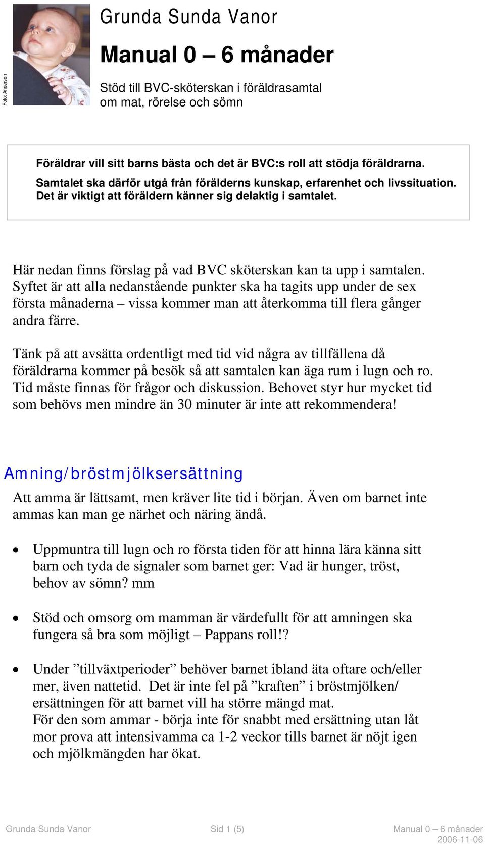 Här nedan finns förslag på vad BVC sköterskan kan ta upp i samtalen.