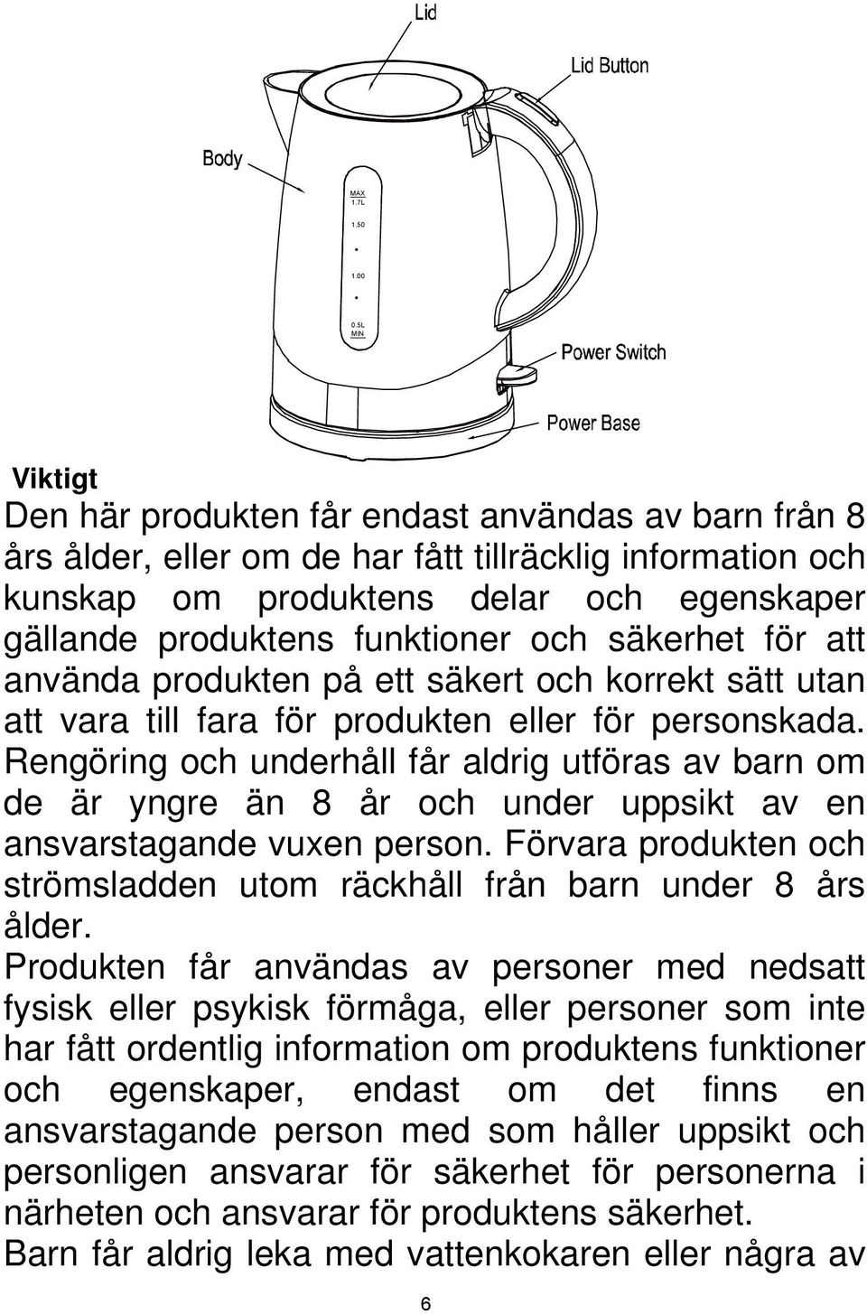 funktioner och säkerhet för att använda produkten på ett säkert och korrekt sätt utan att vara till fara för produkten eller för personskada.