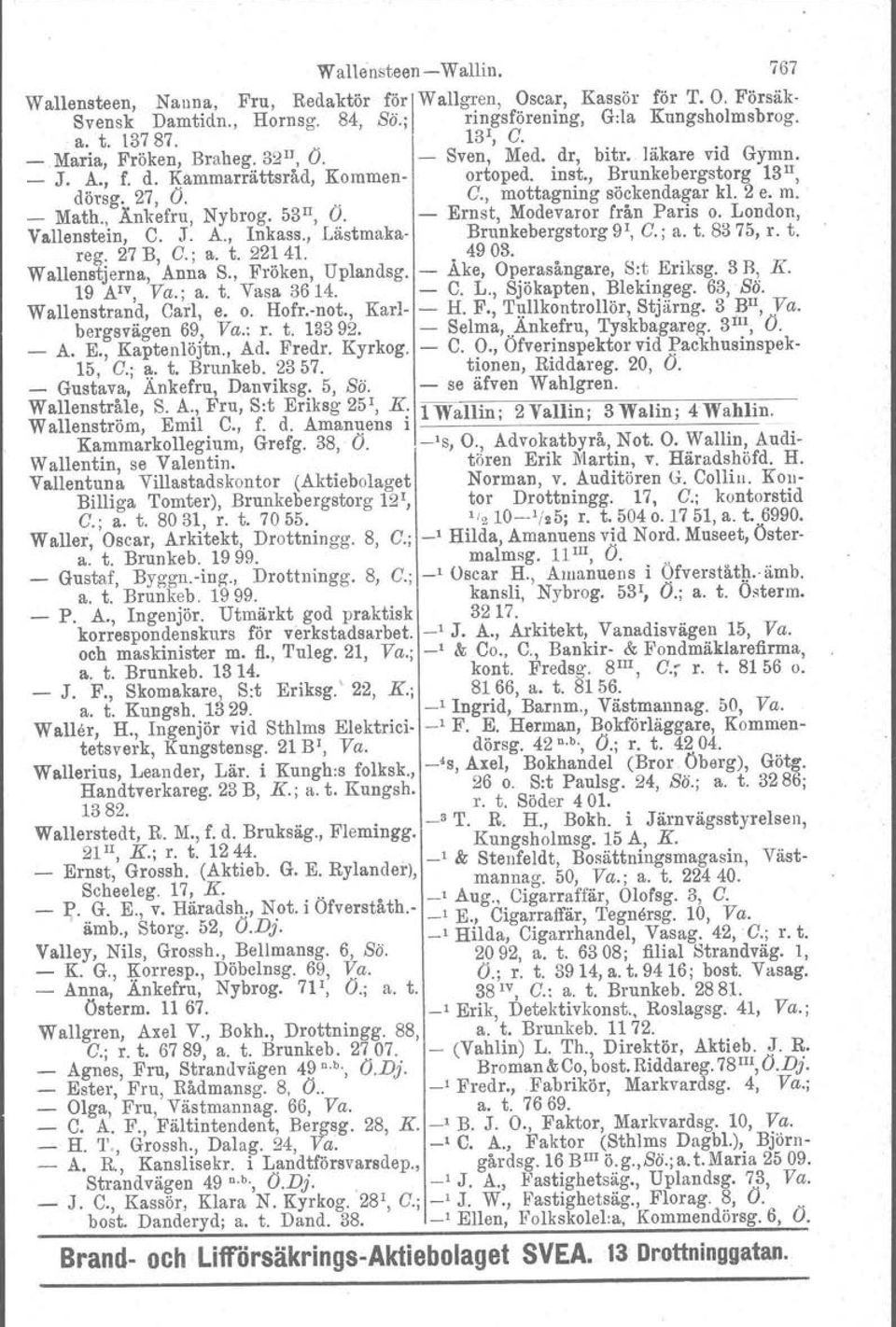 53n, O. - Ernst, Modevaror från Paris o. London, Vallenstein, C. J. A., Inkass., Lästmaka- Brunkebergstorg 91, C.; a. t. 8375, r. t. reg. 27 B, C.; a. t. 22141. 4903. Wallenstjerna, Anna S.