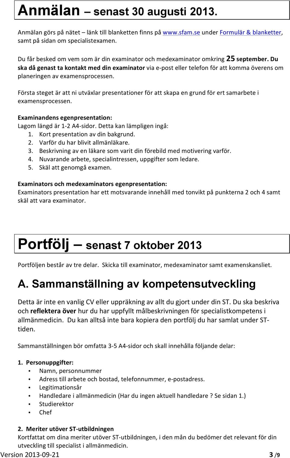 Du ska då genast ta kontakt med din examinator via e- post eller telefon för att komma överens om planeringen av examensprocessen.