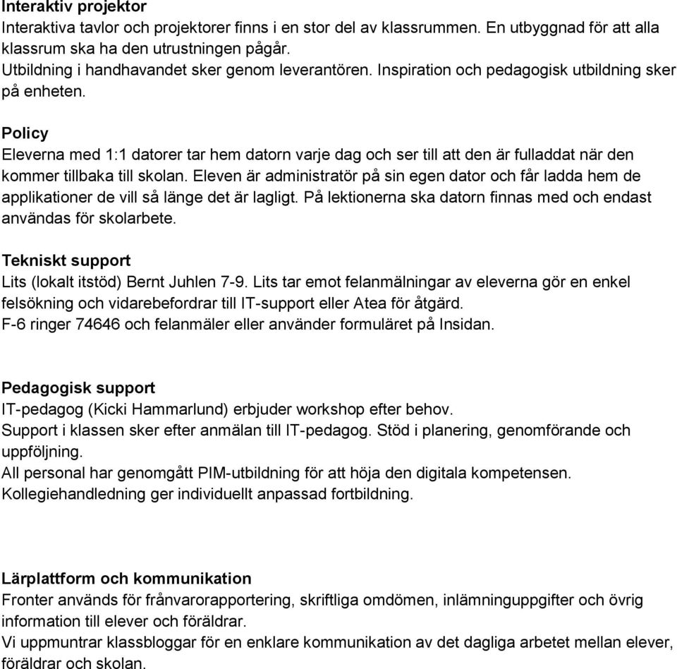 Policy Eleverna med 1:1 datorer tar hem datorn varje dag och ser till att den är fulladdat när den kommer tillbaka till skolan.