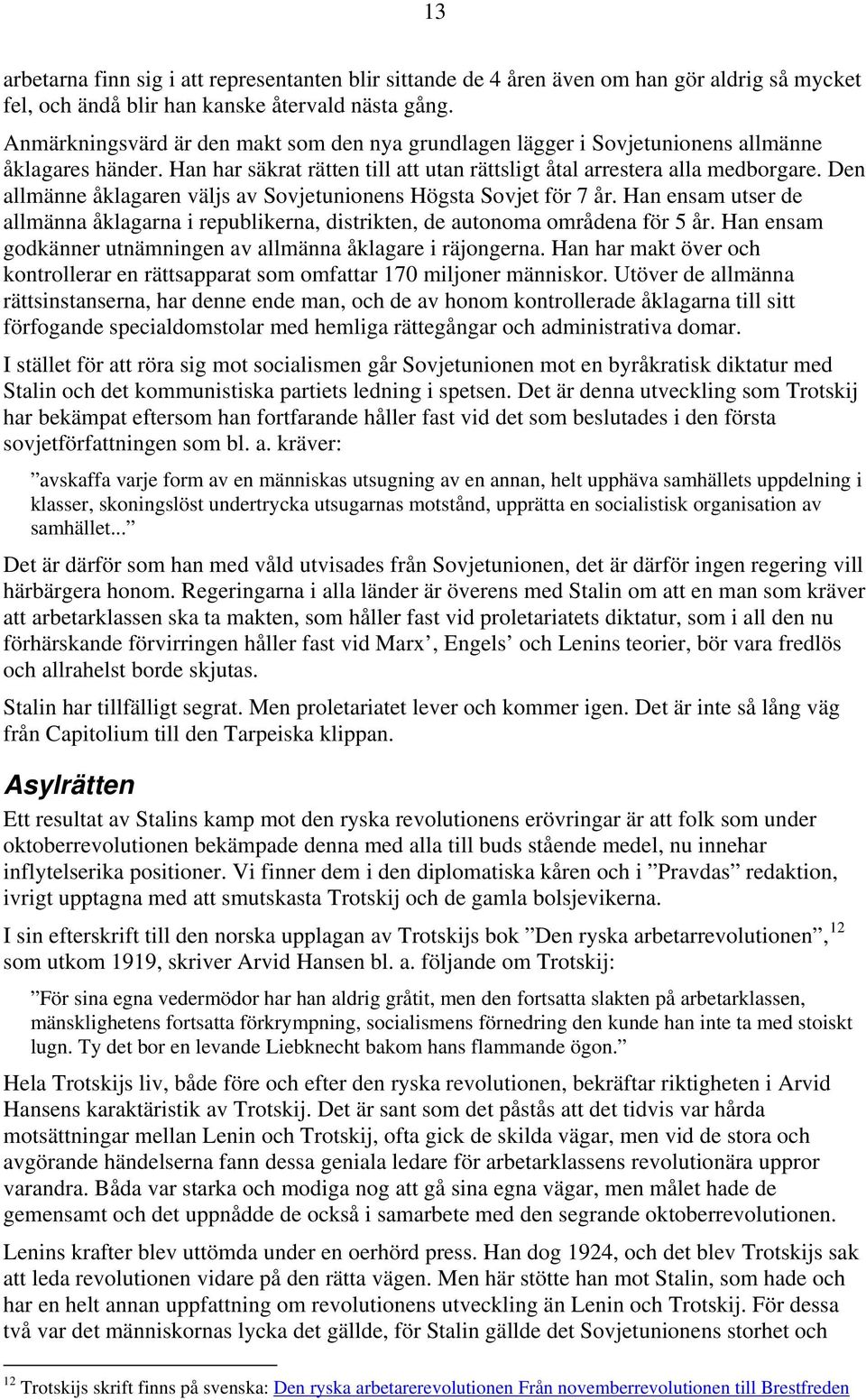 Den allmänne åklagaren väljs av Sovjetunionens Högsta Sovjet för 7 år. Han ensam utser de allmänna åklagarna i republikerna, distrikten, de autonoma områdena för 5 år.