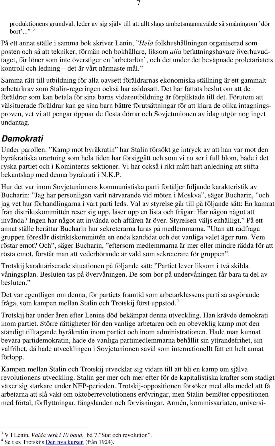 som inte överstiger en arbetarlön, och det under det beväpnade proletariatets kontroll och ledning det är vårt närmaste mål.