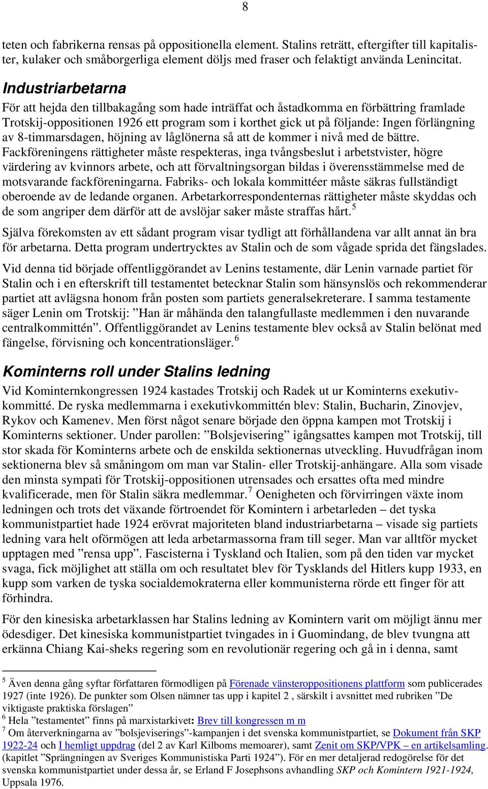 av 8-timmarsdagen, höjning av låglönerna så att de kommer i nivå med de bättre.