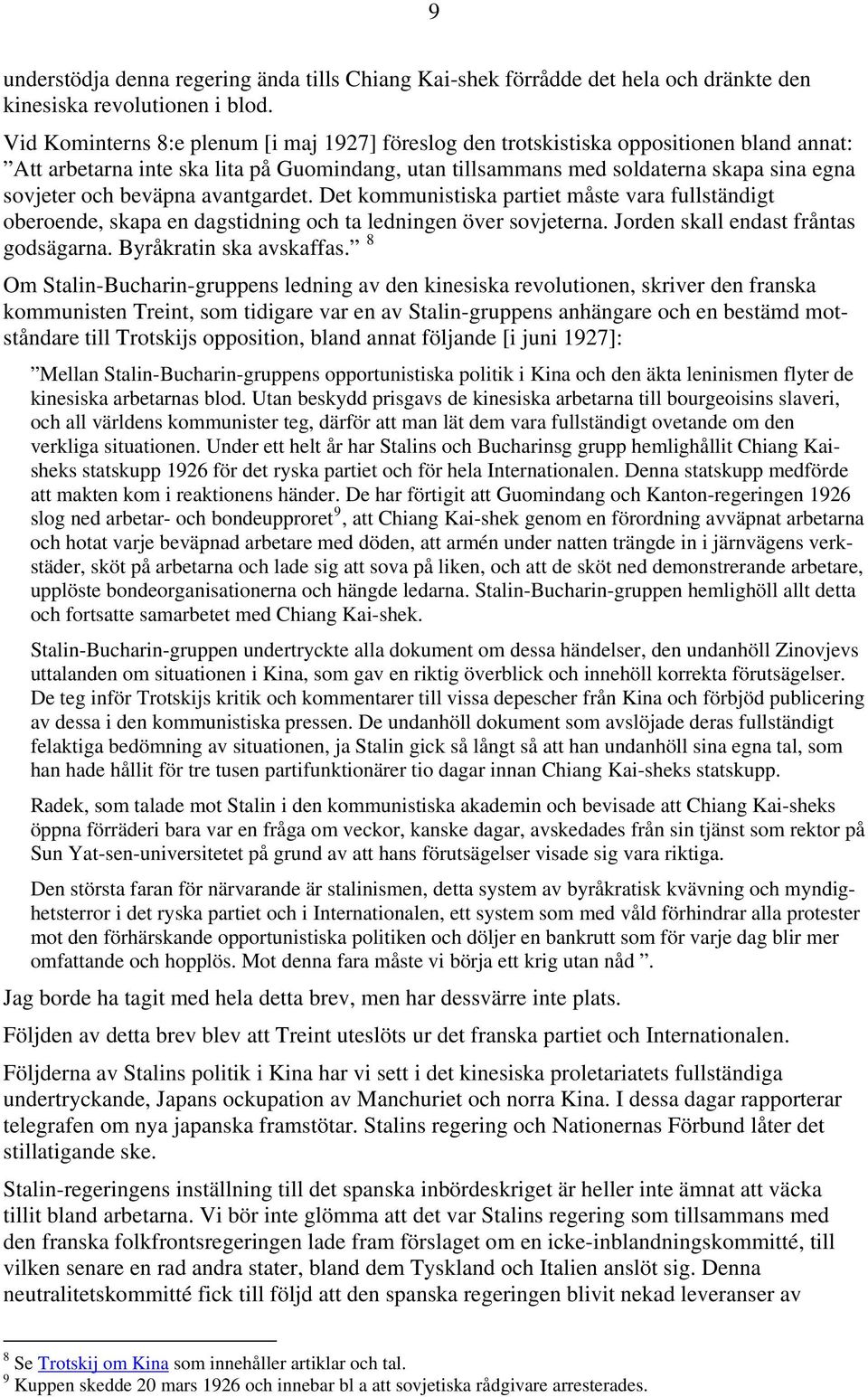 beväpna avantgardet. Det kommunistiska partiet måste vara fullständigt oberoende, skapa en dagstidning och ta ledningen över sovjeterna. Jorden skall endast fråntas godsägarna.