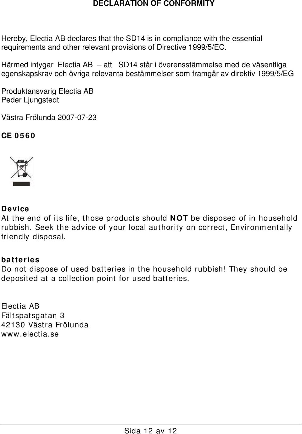 Ljungstedt Västra Frölunda 2007-07-23 CE 0560 Device At the end of its life, those products should NOT be disposed of in household rubbish.