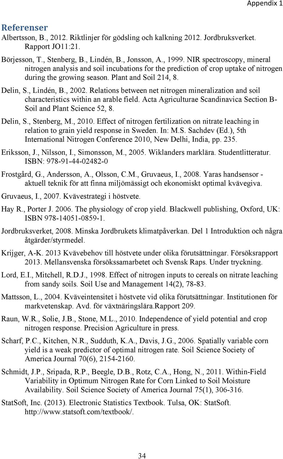 Relations between net nitrogen mineralization and soil characteristics within an arable field. Acta Agriculturae Scandinavica Section B- Soil and Plant Science 52, 8. Delin, S., Stenberg, M., 2010.
