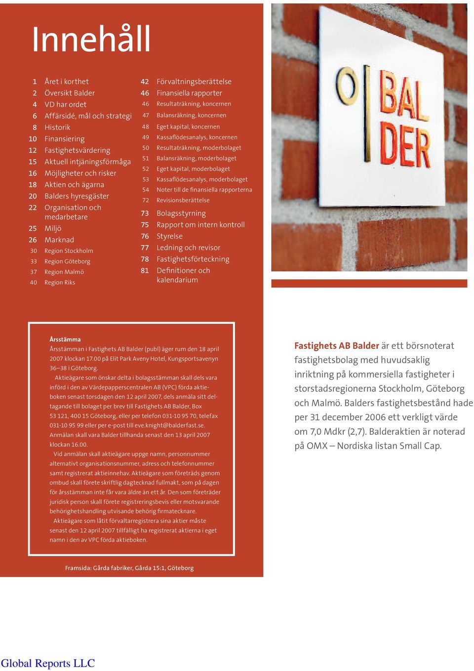 Finansiella rapporter 46 Resultaträkning, koncernen 47 Balansräkning, koncernen 48 Eget kapital, koncernen 49 Kassaflödesanalys, koncernen 50 Resultaträkning, moderbolaget 51 Balansräkning,