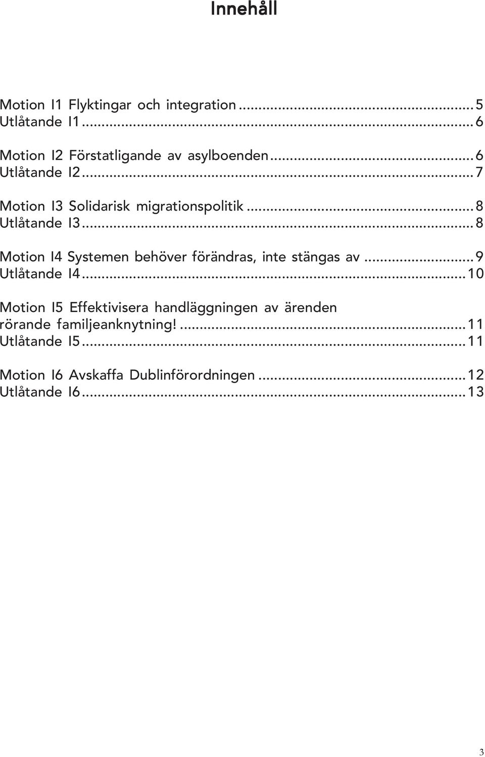 ..8 Motion I4 Systemen behöver förändras, inte stängas av...9 Utlåtande I4.