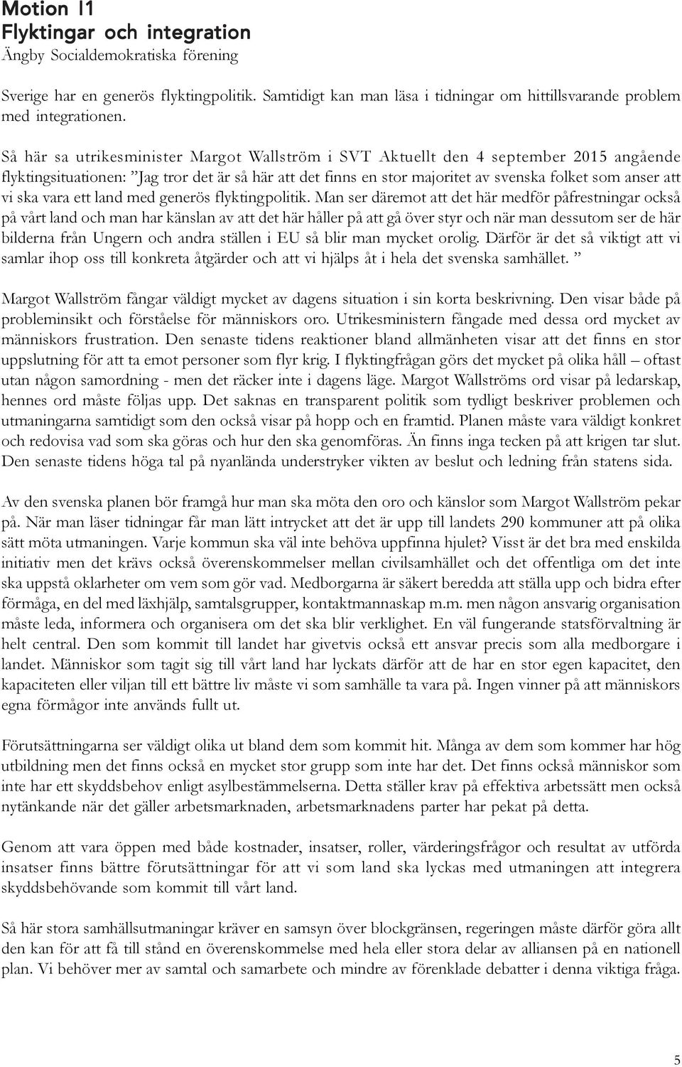 ska vara ett land med generös flyktingpolitik.