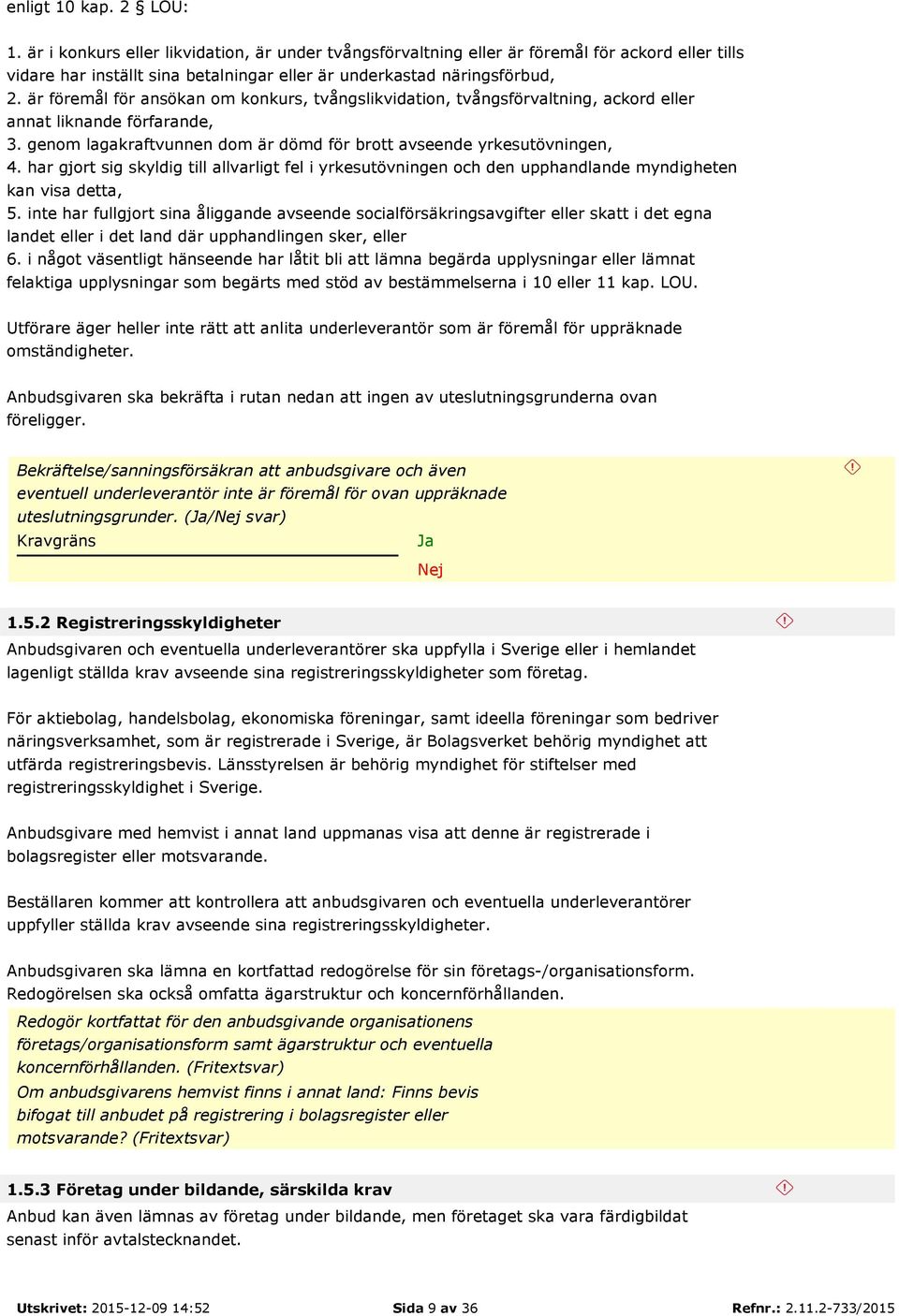 har gjort sig skyldig till allvarligt fel i yrkesutövningen och den upphandlande myndigheten kan visa detta, 5.