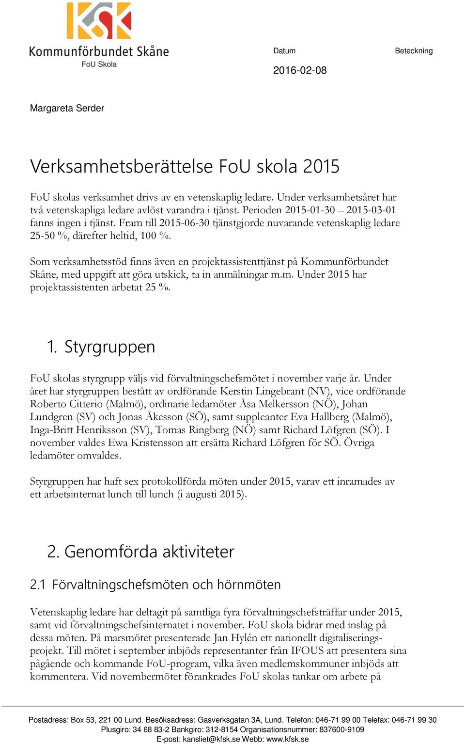 Fram till 2015-06-30 tjänstgjorde nuvarande vetenskaplig ledare 25-50 %, därefter heltid, 100 %.