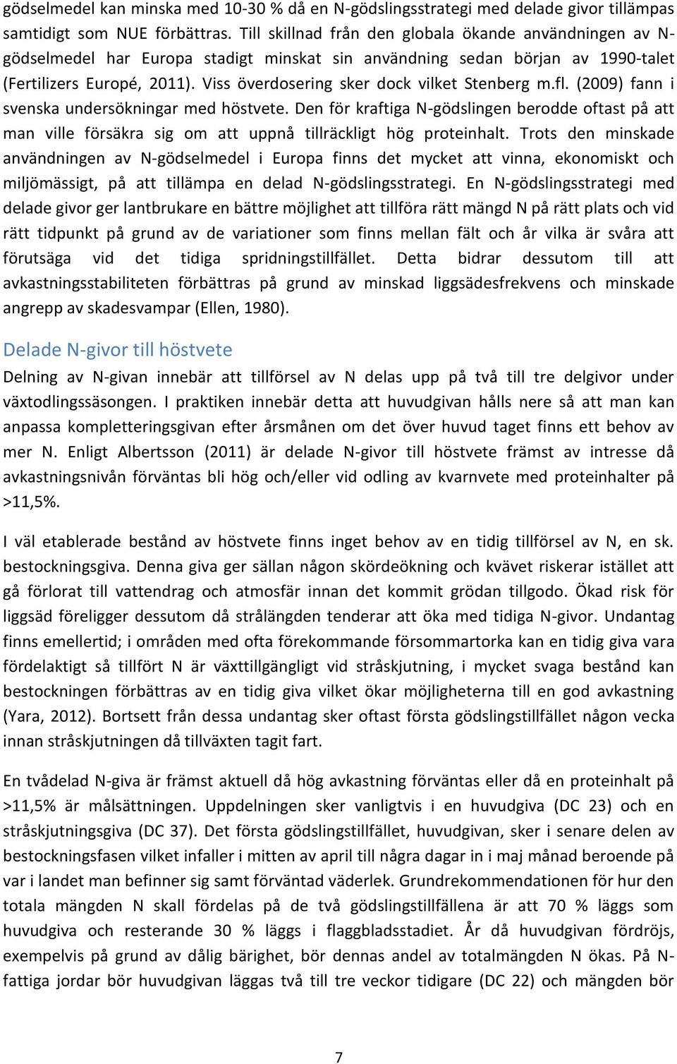 Viss överdosering sker dock vilket Stenberg m.fl. (2009) fann i svenska undersökningar med höstvete.