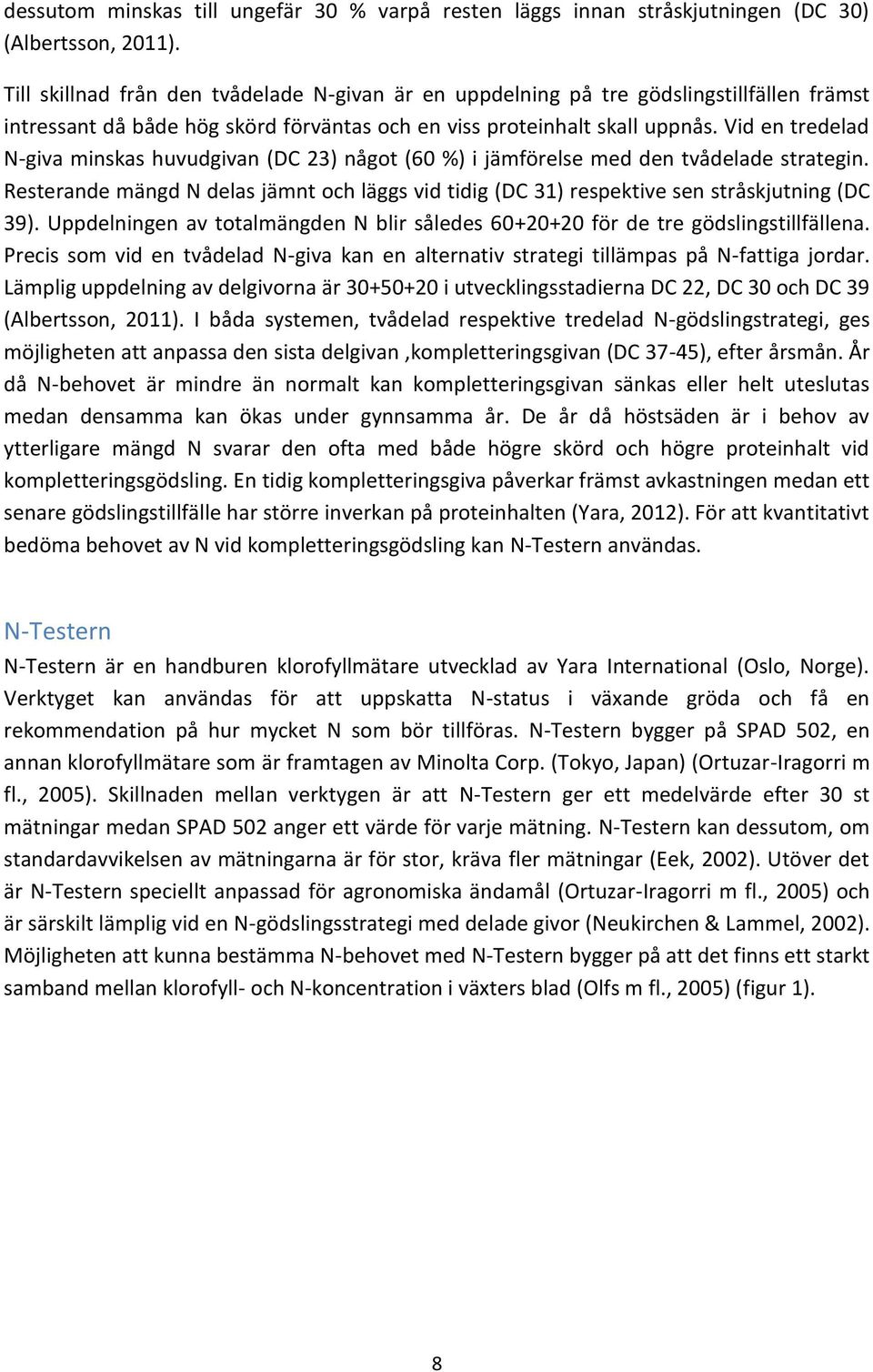 Vid en tredelad N-giva minskas huvudgivan (DC 23) något (60 %) i jämförelse med den tvådelade strategin.