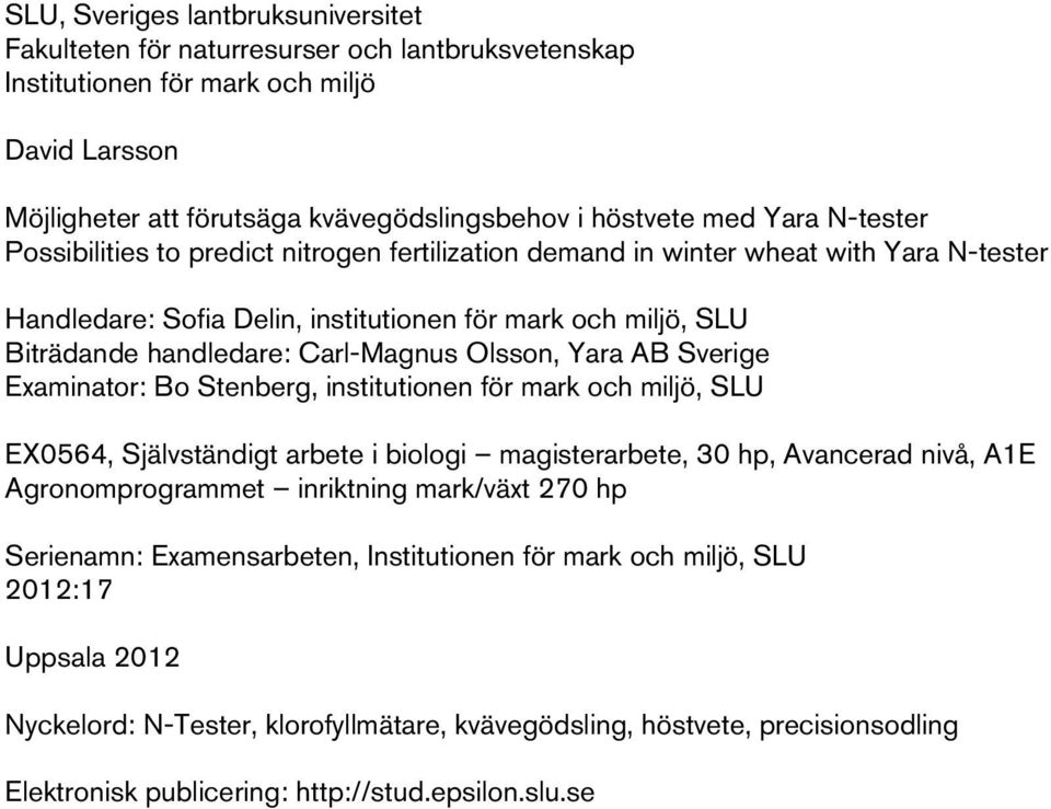 Olsson, Yara AB Sverige Examinator: Bo Stenberg, institutionen för mark och miljö, SLU EX0564, Självständigt arbete i biologi magisterarbete, 30 hp, Avancerad nivå, A1E Agronomprogrammet inriktning