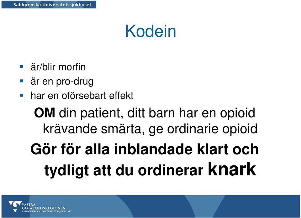 opioid krävande smärta, ge ordinarie opioid Gör