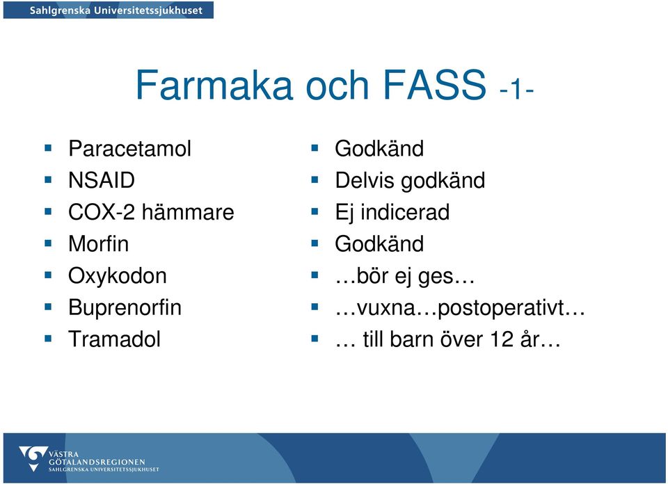 Godkänd Delvis godkänd Ej indicerad Godkänd