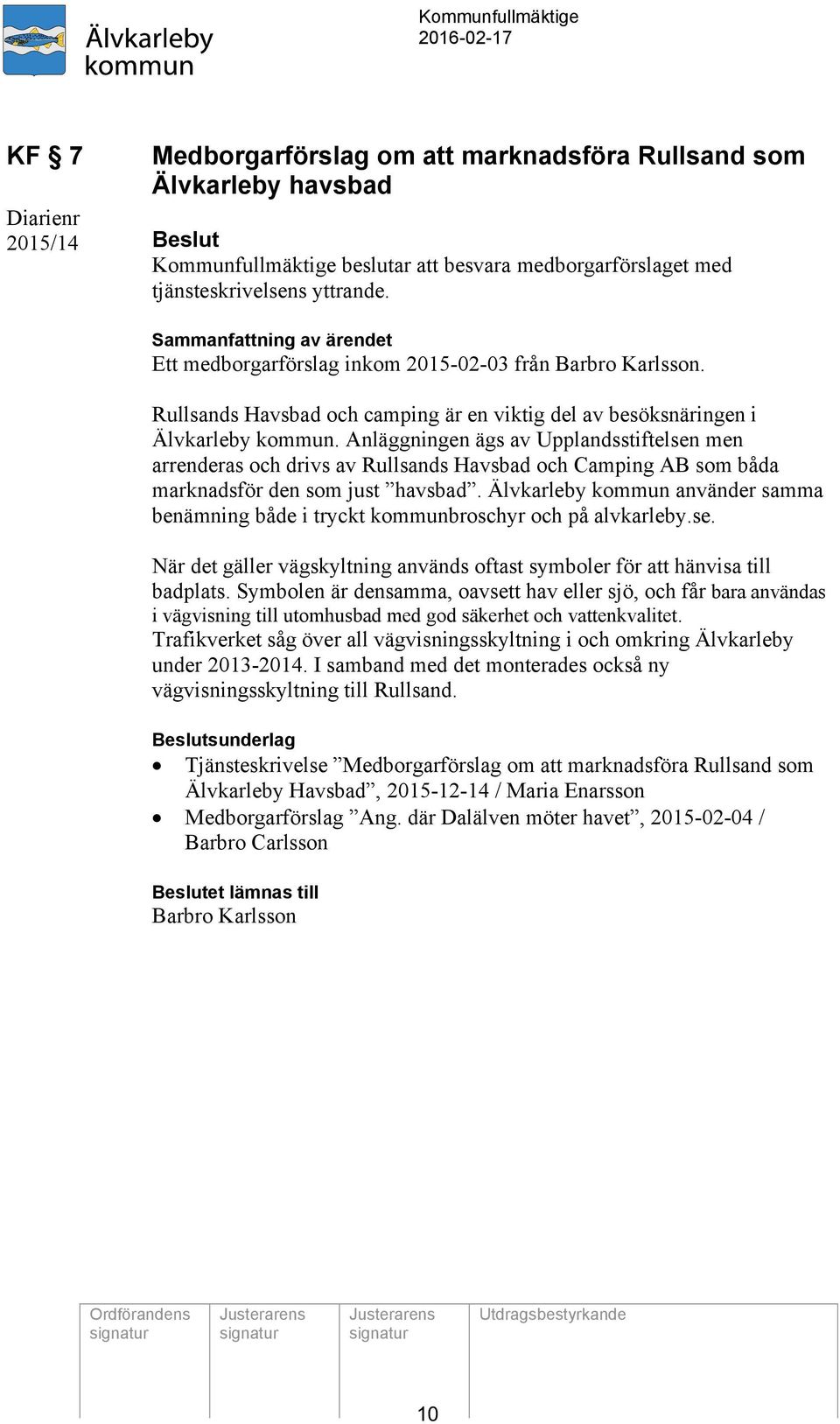 Anläggningen ägs av Upplandsstiftelsen men arrenderas och drivs av Rullsands Havsbad och Camping AB som båda marknadsför den som just havsbad.