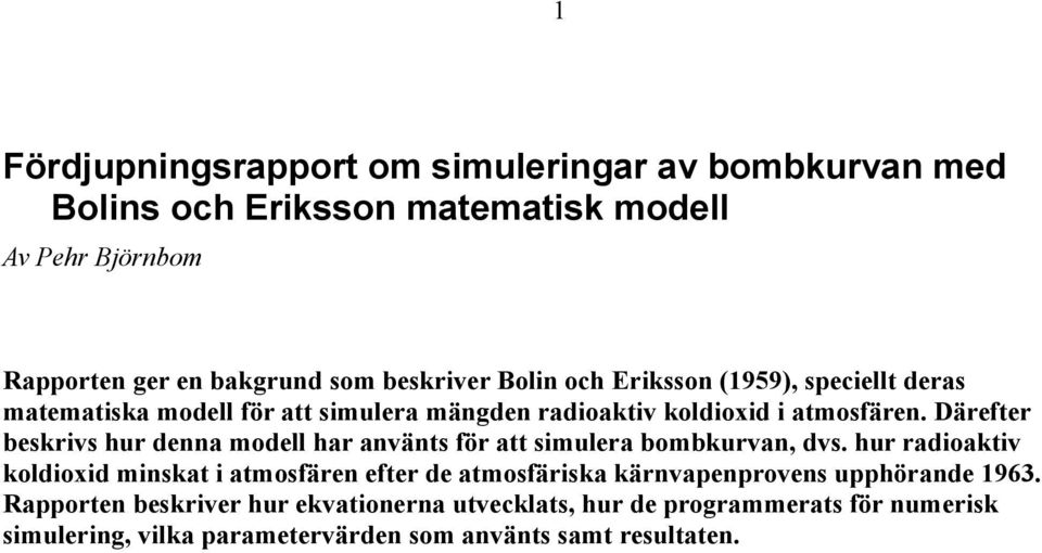 Däefte beskivs hu enna oell ha använts fö att siulea bobkuvan, vs.