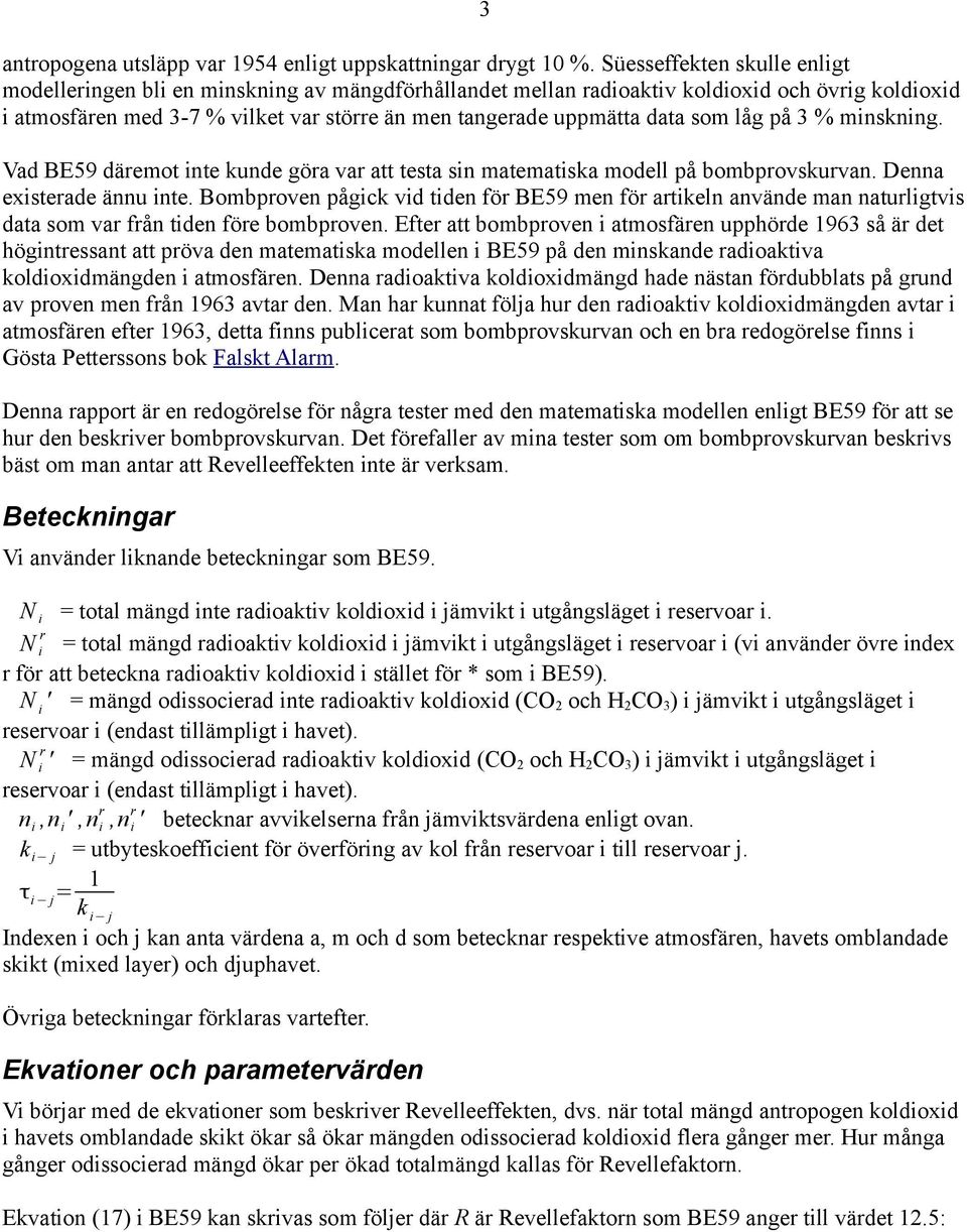 Va BE59 äeot inte kune göa va att testa sin ateatiska oell på bobpovskuvan. Denna existeae ännu inte.