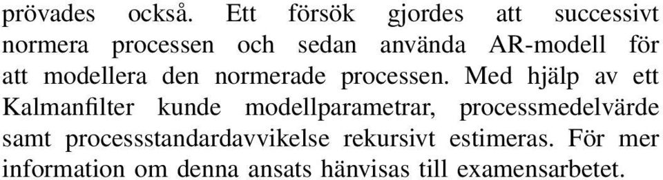 för att modellera den normerade processen.