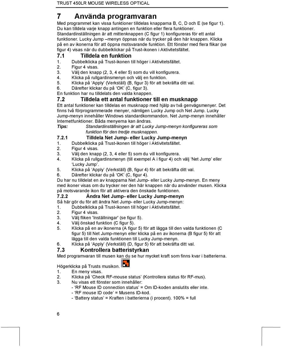 Klicka på en av ikonerna för att öppna motsvarande funktion. Ett fönster med flera flikar (se figur 4) visas när du dubbelklickar på Trust-ikonen i Aktivitetsfältet. 7.1 Tilldela en funktion 1.