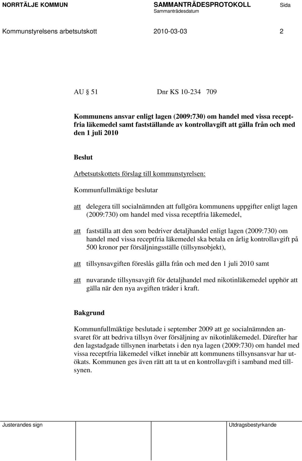 handel med vissa receptfria läkemedel, att fastställa att den som bedriver detaljhandel enligt lagen (2009:730) om handel med vissa receptfria läkemedel ska betala en årlig kontrollavgift på 500