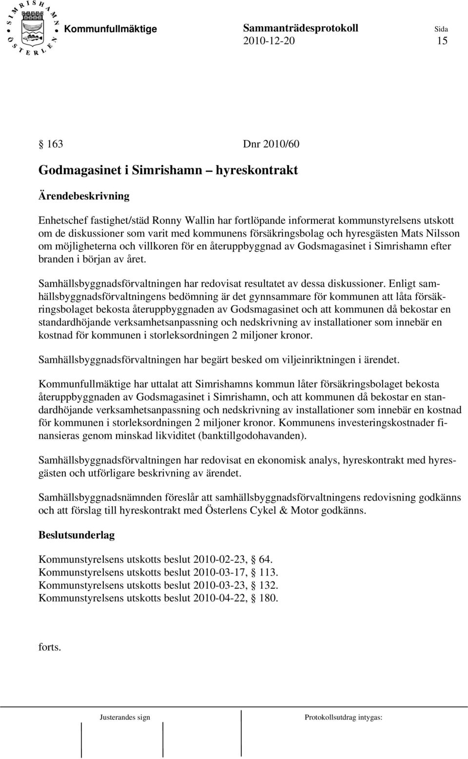 Samhällsbyggnadsförvaltningen har redovisat resultatet av dessa diskussioner.