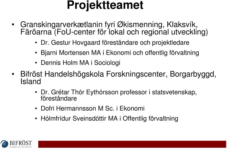 Gestur Hovgaard föreståndare och projektledare Bjarni Mortensen MA i Ekonomi och offentlig förvaltning Dennis Holm MA
