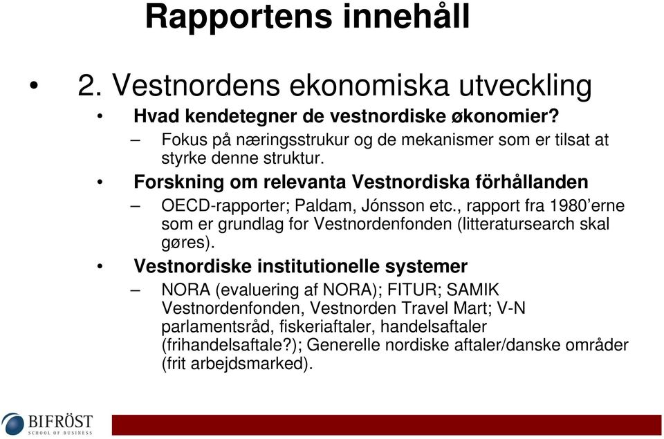 Forskning om relevanta Vestnordiska förhållanden OECD-rapporter; Paldam, Jónsson etc.
