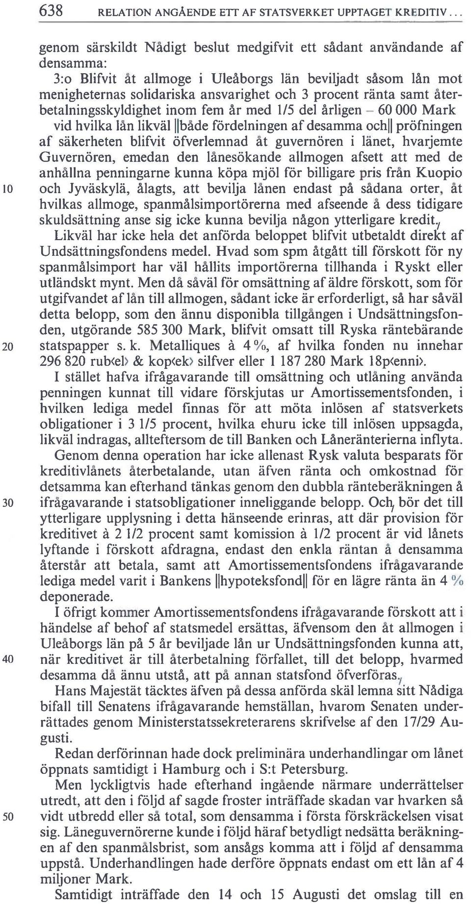samt åter betalningsskyldighet inom fem år med 1/5 del årligen 60 000 Mark vid hviika iän likväl Ilbåde fördeiningen af desamma ochll pröfningen af säkerheten blifvit öfverlemnad ät guvernören i