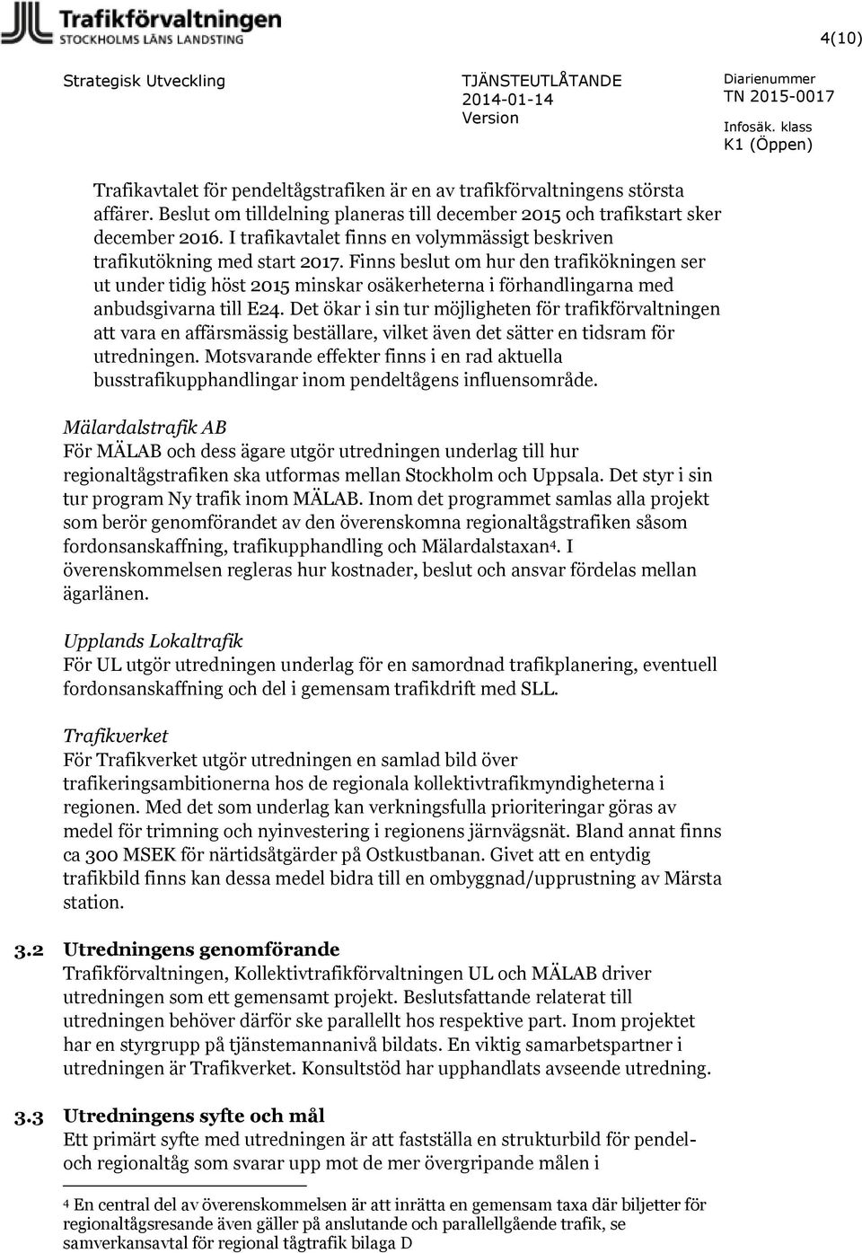 Finns beslut om hur den trafikökningen ser ut under tidig höst 2015 minskar osäkerheterna i förhandlingarna med anbudsgivarna till E24.