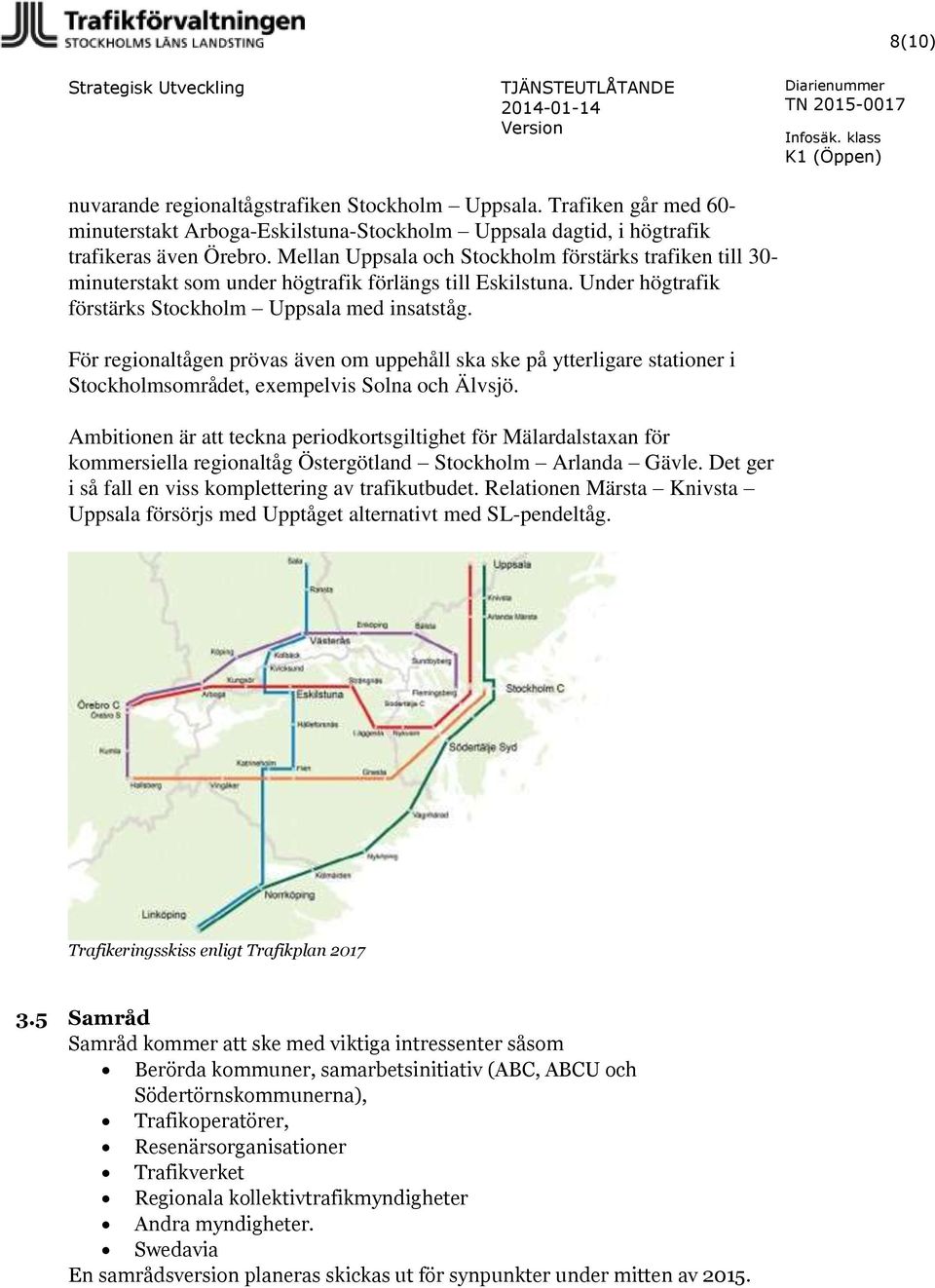 För regionaltågen prövas även om uppehåll ska ske på ytterligare stationer i Stockholmsområdet, exempelvis Solna och Älvsjö.