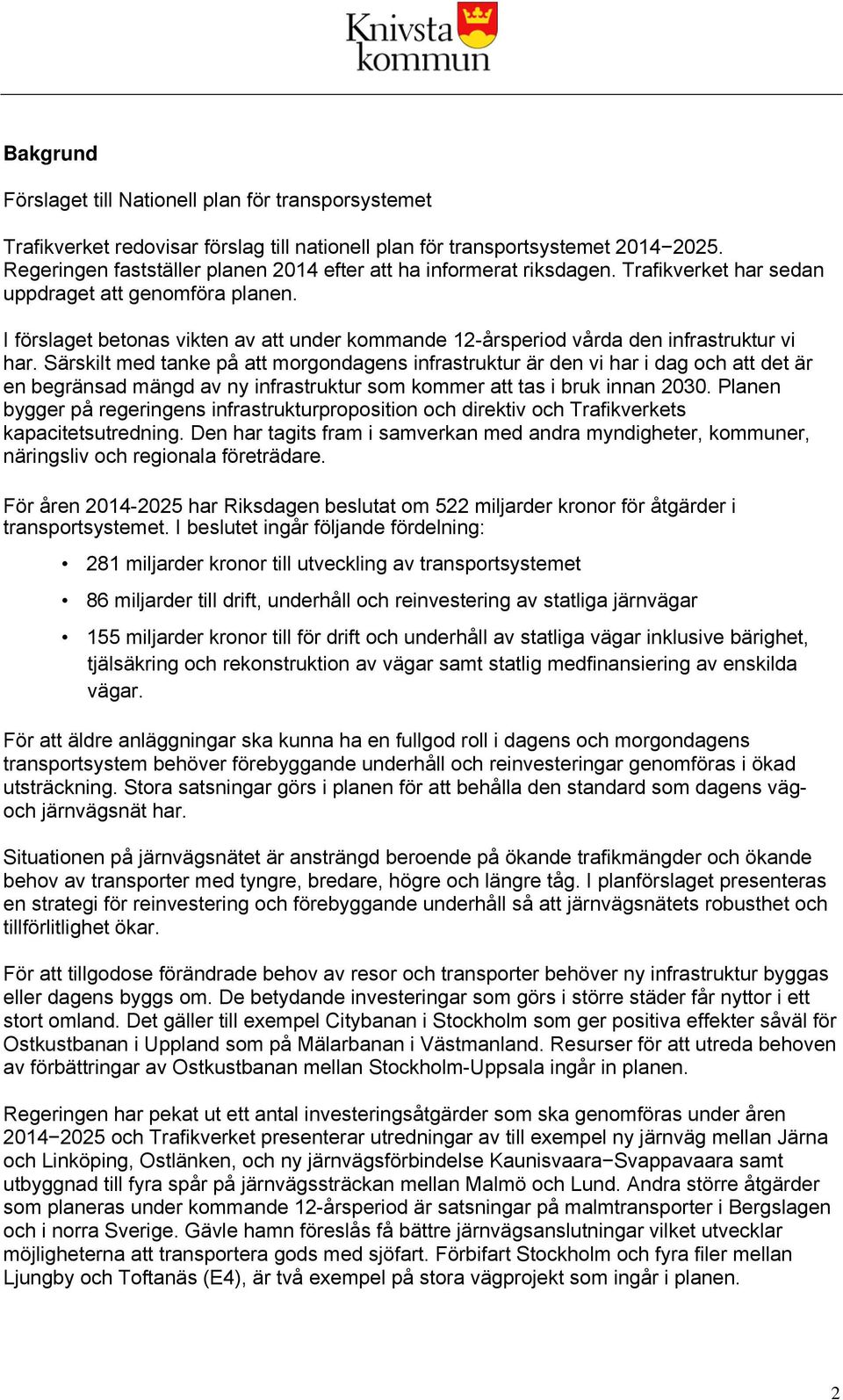 I förslaget betonas vikten av att under kommande 12-årsperiod vårda den infrastruktur vi har.