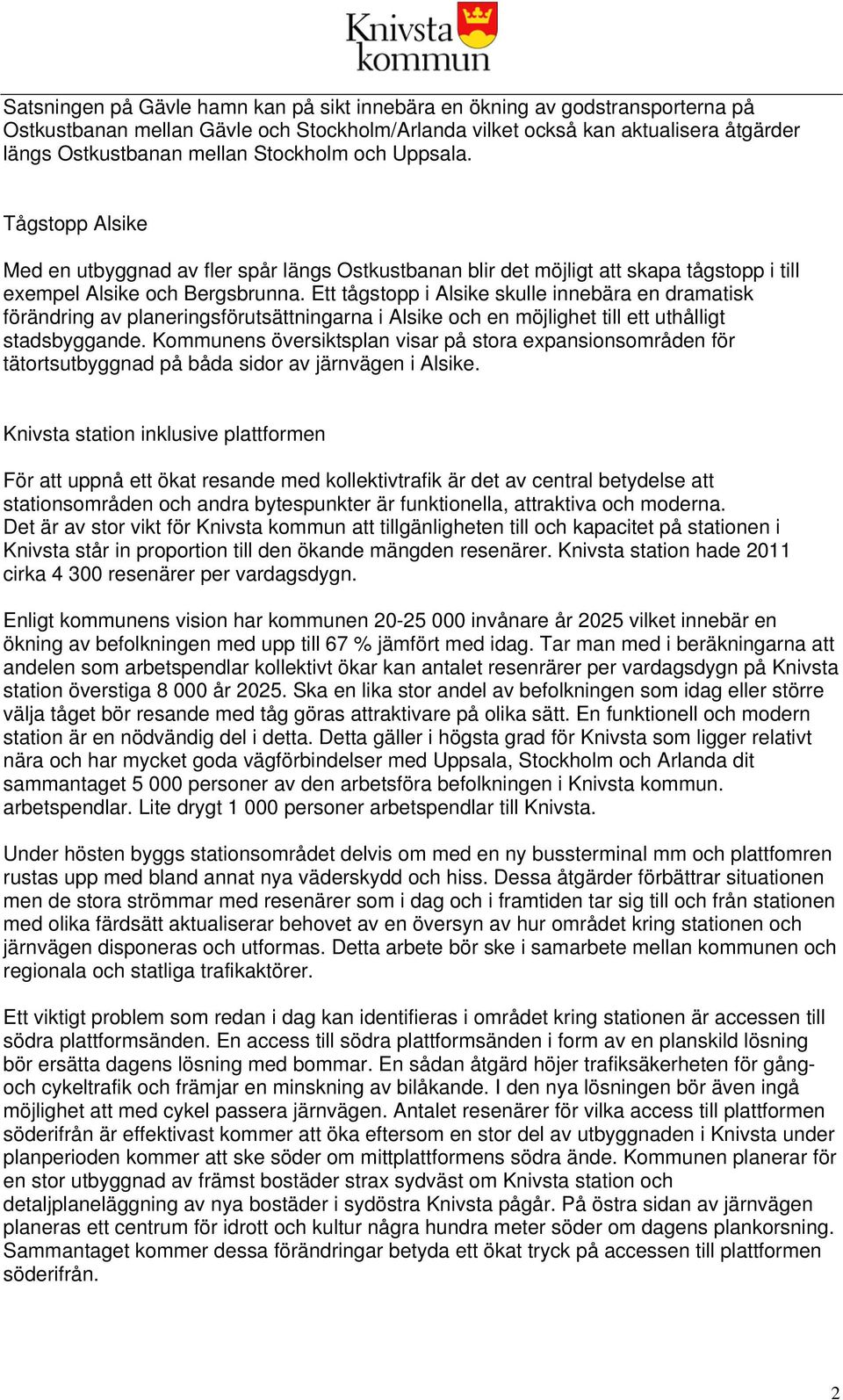 Ett tågstopp i Alsike skulle innebära en dramatisk förändring av planeringsförutsättningarna i Alsike och en möjlighet till ett uthålligt stadsbyggande.
