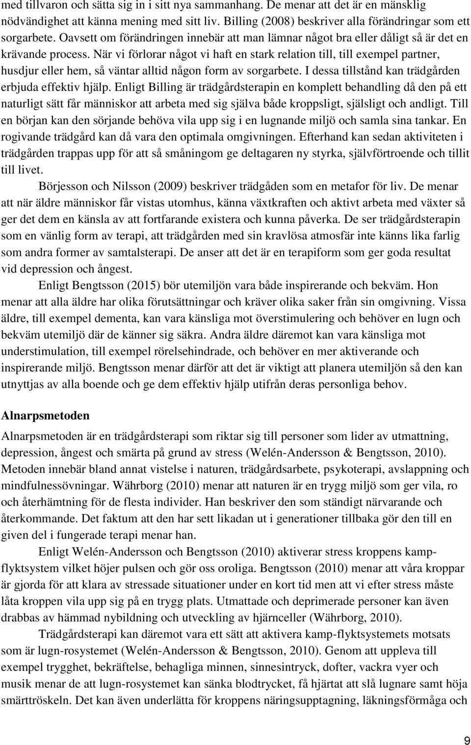 När vi förlorar något vi haft en stark relation till, till exempel partner, husdjur eller hem, så väntar alltid någon form av sorgarbete. I dessa tillstånd kan trädgården erbjuda effektiv hjälp.