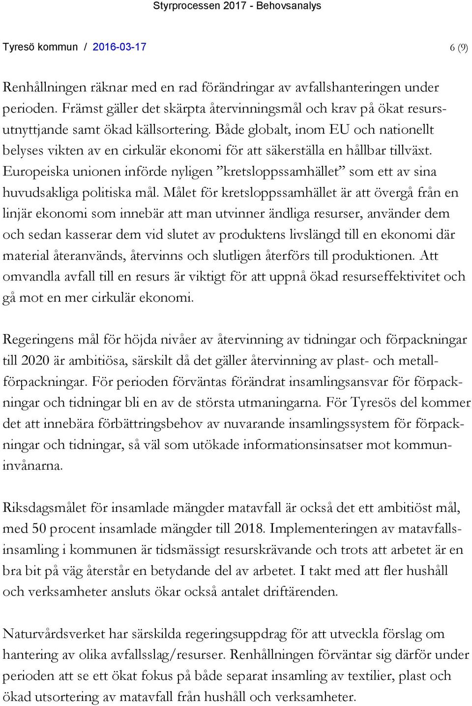 Både globalt, inom EU och nationellt belyses vikten av en cirkulär ekonomi för att säkerställa en hållbar tillväxt.