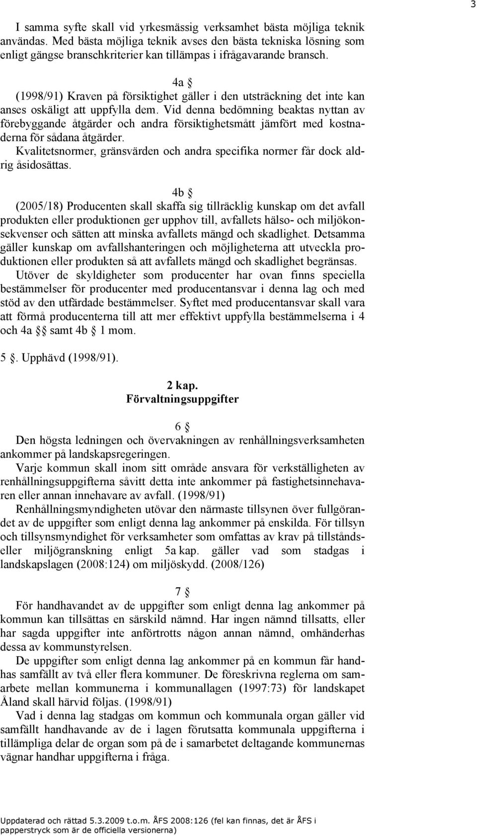 4a (1998/91) Kraven på försiktighet gäller i den utsträckning det inte kan anses oskäligt att uppfylla dem.