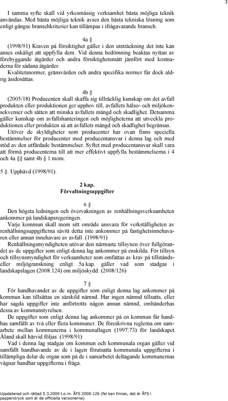 4a (1998/91) Kraven på försiktighet gäller i den utsträckning det inte kan anses oskäligt att uppfylla dem.