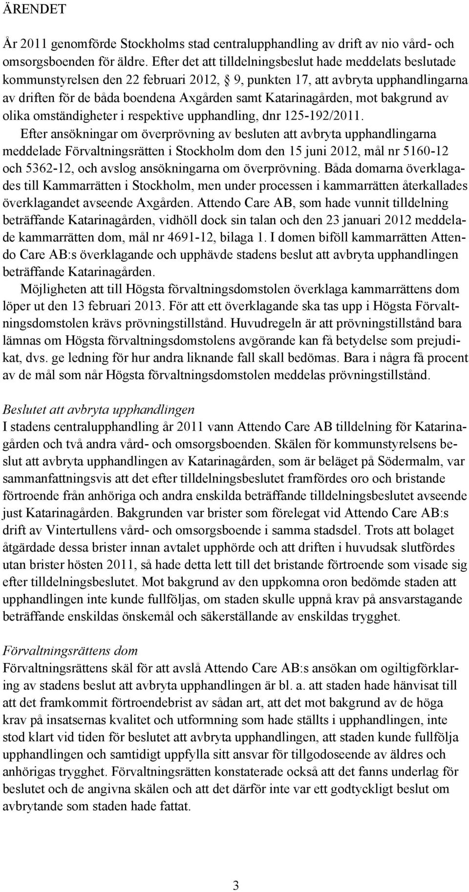 Katarinagården, mot bakgrund av olika omständigheter i respektive upphandling, dnr 125-192/2011.