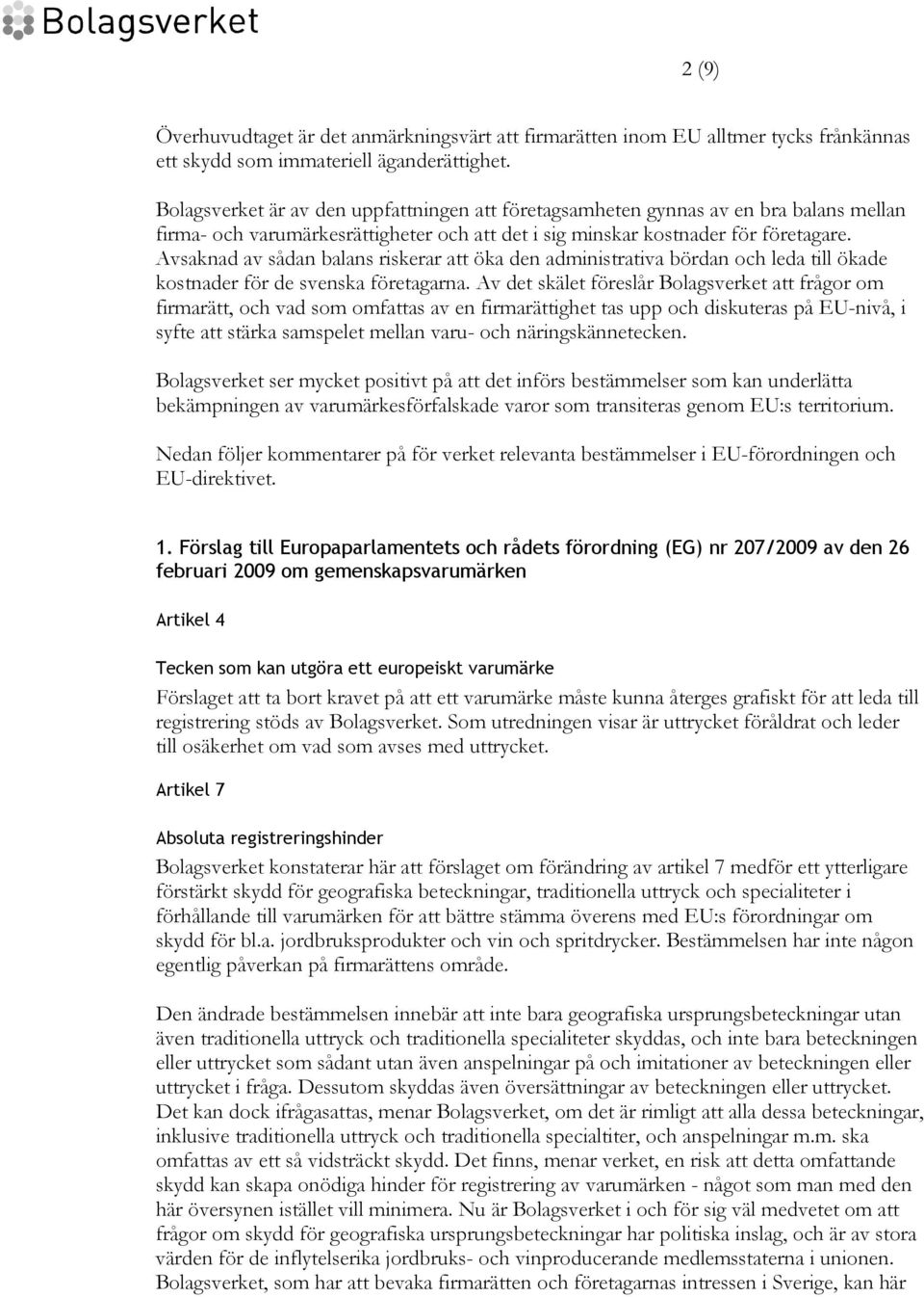 Avsaknad av sådan balans riskerar att öka den administrativa bördan och leda till ökade kostnader för de svenska företagarna.