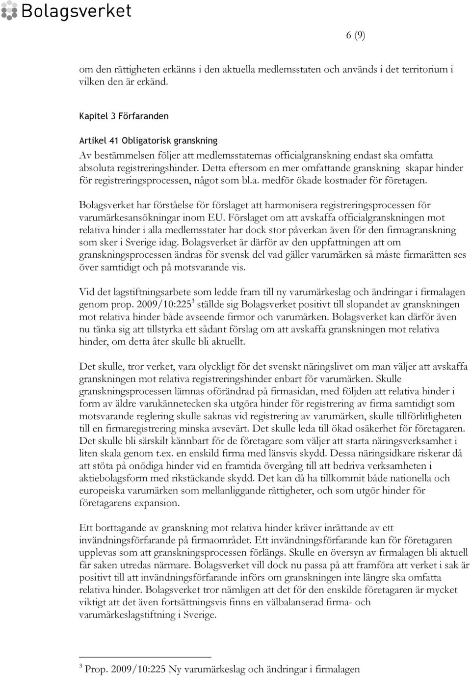 Detta eftersom en mer omfattande granskning skapar hinder för registreringsprocessen, något som bl.a. medför ökade kostnader för företagen.