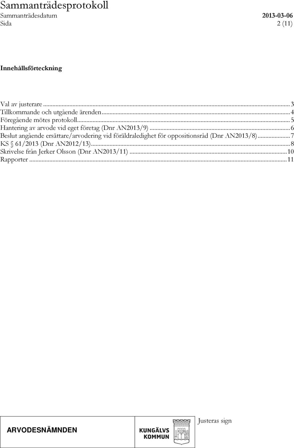 .. 6 angående ersättare/arvodering vid föräldraledighet för oppositionsråd (Dnr AN2013/8).