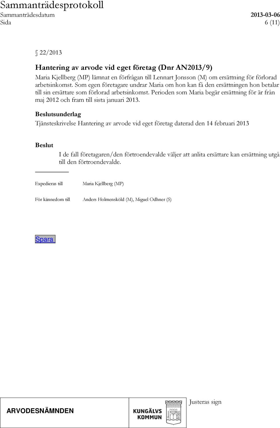 Perioden som Maria begär ersättning för är från maj 2012 och fram till sista januari 2013.