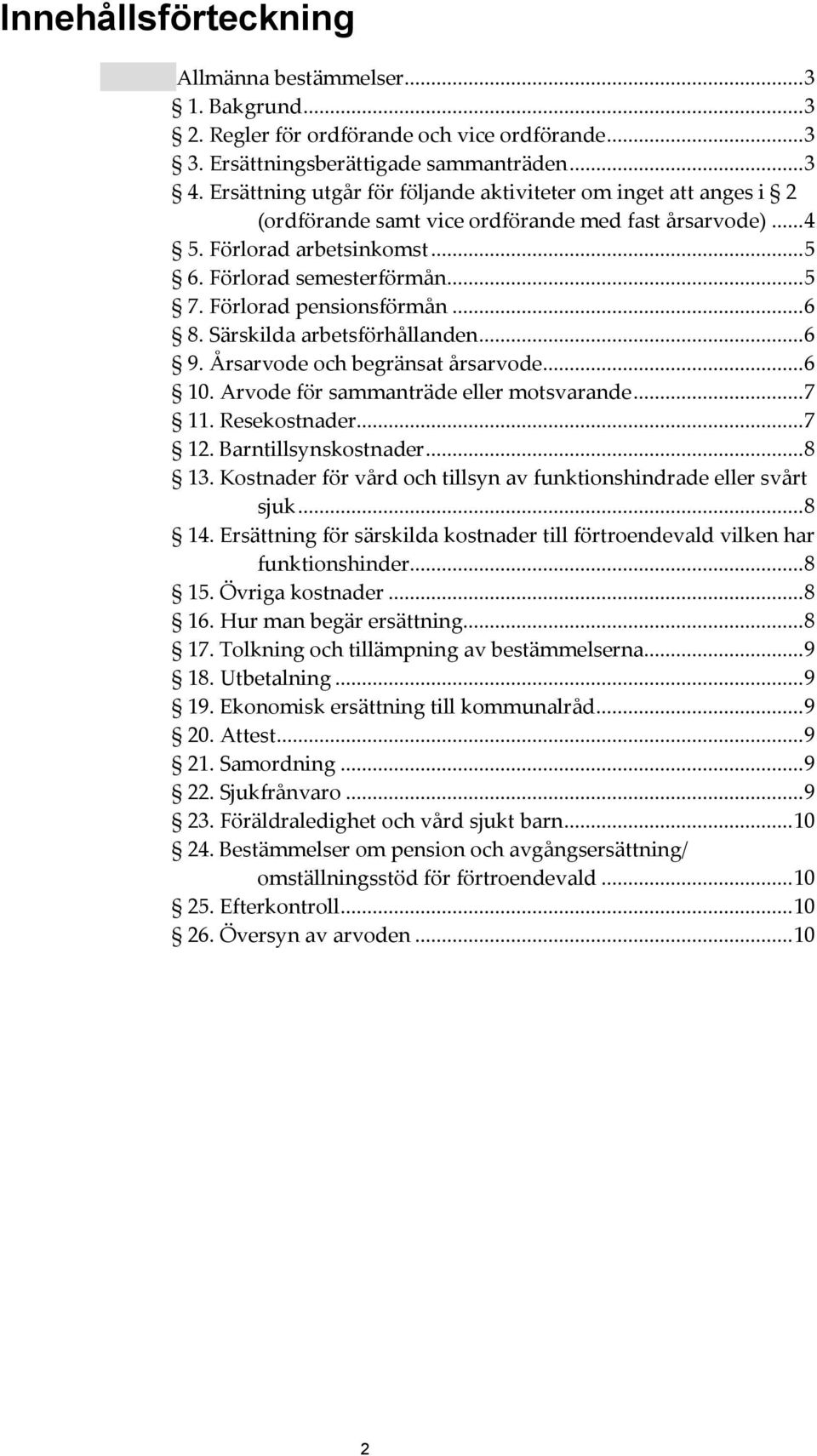 Förlorad pensionsförmån... 6 8. Särskilda arbetsförhållanden... 6 9. Årsarvode och begränsat årsarvode... 6 10. Arvode för sammanträde eller motsvarande... 7 11. Resekostnader... 7 12.