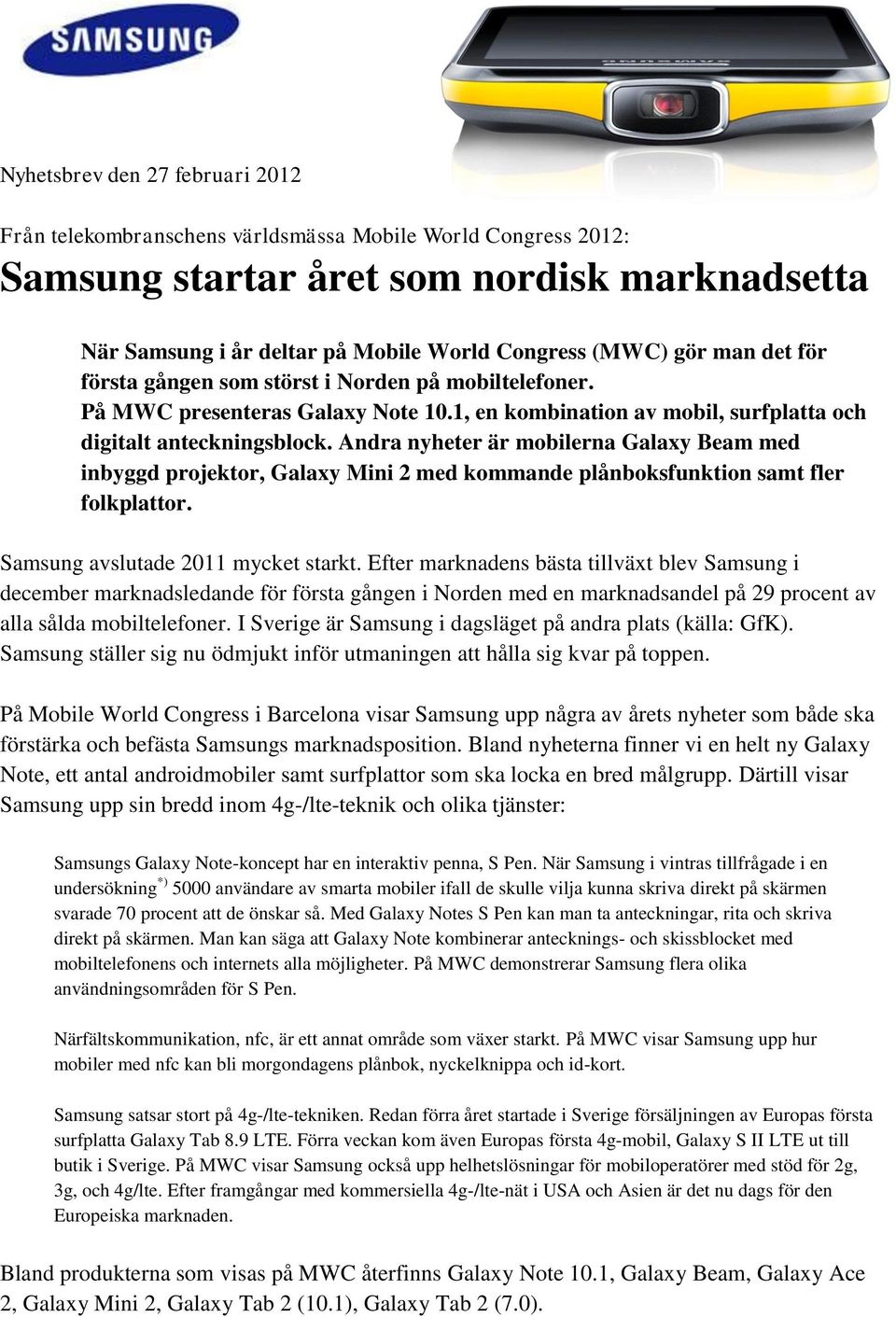 Andra nyheter är mobilerna Galaxy Beam med inbyggd projektor, Galaxy Mini 2 med kommande plånboksfunktion samt fler folkplattor. Samsung avslutade 2011 mycket starkt.