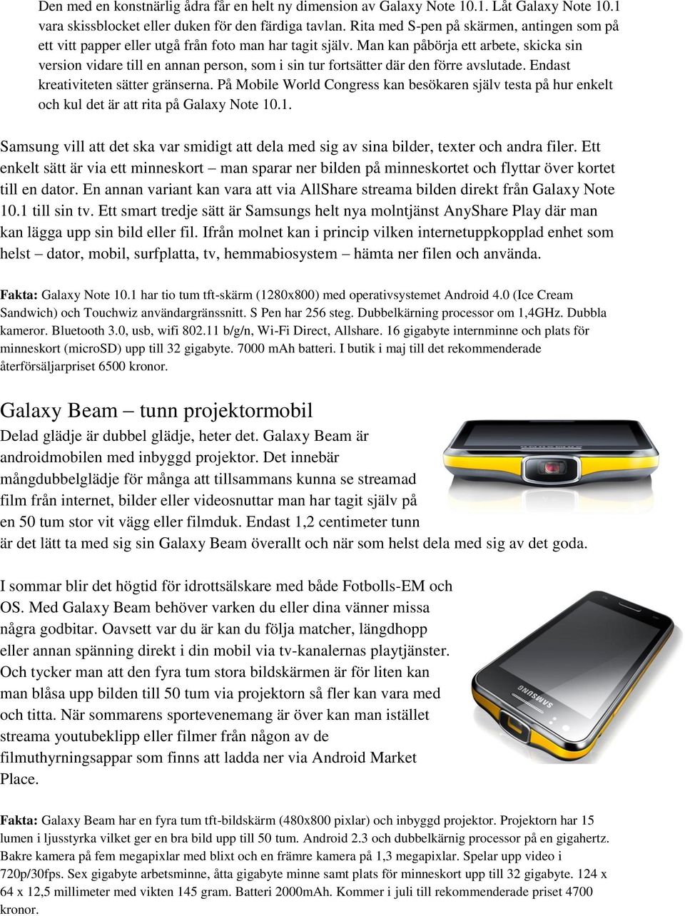 Man kan påbörja ett arbete, skicka sin version vidare till en annan person, som i sin tur fortsätter där den förre avslutade. Endast kreativiteten sätter gränserna.