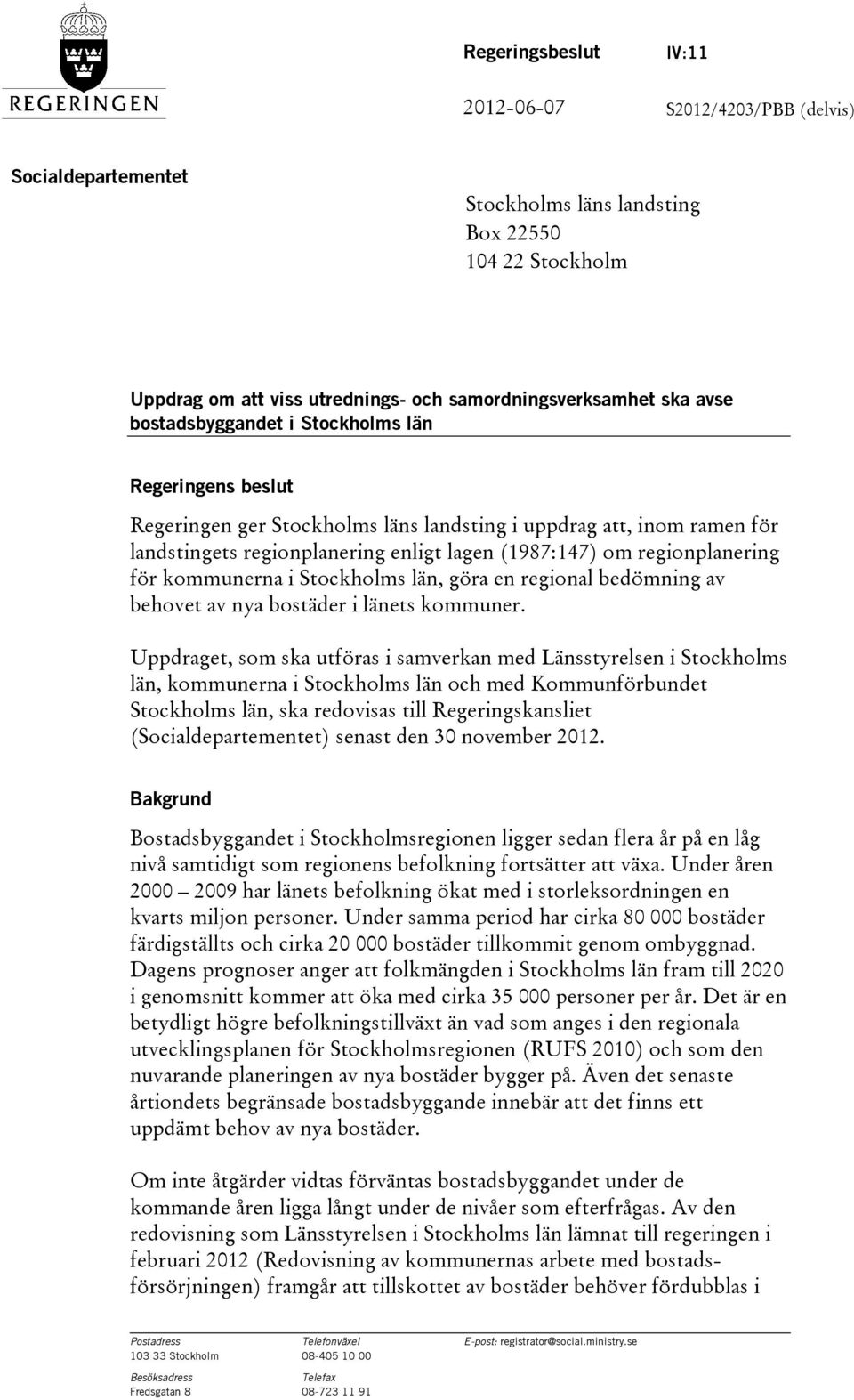 kommunerna i Stockholms län, göra en regional bedömning av behovet av nya bostäder i länets kommuner.